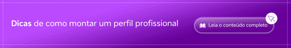 Banner roxo com o título "Dicas de como montar um perfil profissional" e um botão roxo com o texto "Leia o conteúdo completo", acompanhado de um ícone de livro e seta.