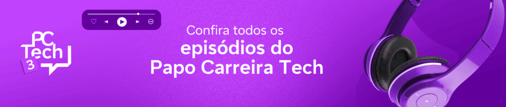 "Banner do PC Tech com a frase 'Confira todos os episódios do Papo Carreira Tech'. Ao lado, há um controle de player de áudio e um par de fones de ouvido roxos. O design é predominantemente roxo, com elementos de branco e o logo do PC Tech no canto esquerdo."