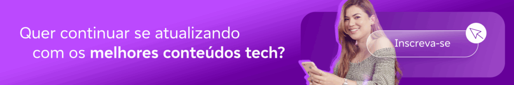 Banner em tons de roxo com o texto “Quer continuar se atualizando com os melhores conteúdos tech?”. À direita, uma mulher sorrindo segura um celular, ao lado de um botão escrito “Inscreva-se” com ícone de seta.