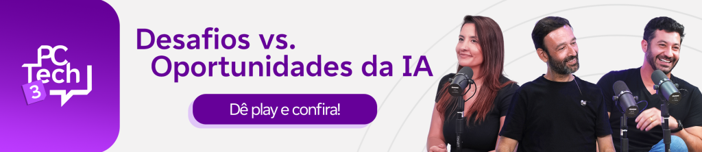 Desafios vs. Oportunidades da IA
Botão: Dê play e confira!
