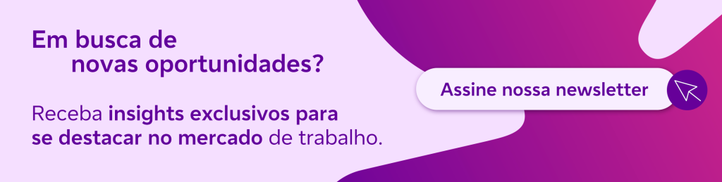 Banner lilás com a mensagem “Em busca de novas oportunidades? Receba insights exclusivos para se destacar no mercado de trabalho” e botão “Assine nossa newsletter” com ícone de cursor, em destaque.