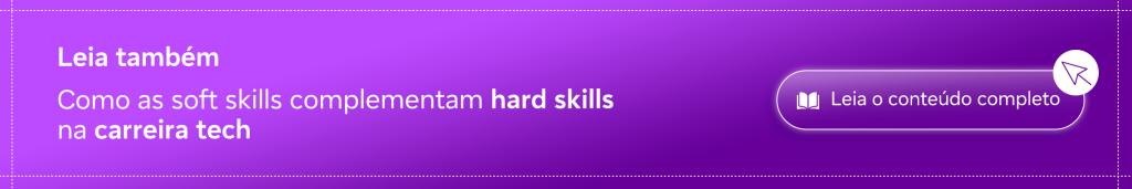 Banner Leia tambémComo as soft skills complementam hard skills na carreira tech