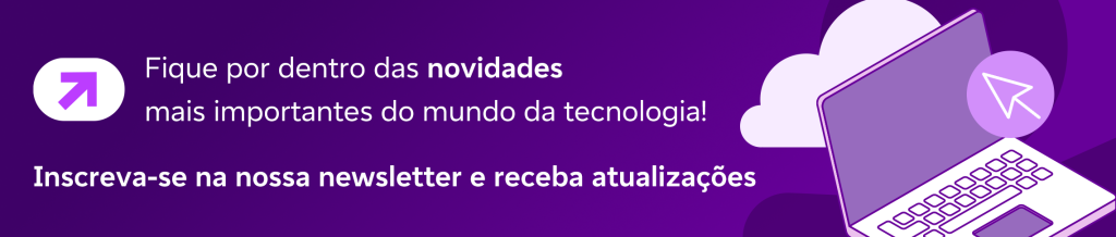 Banner CTA: fique por dentro das novidades mais importantes do mundo da tecnologia